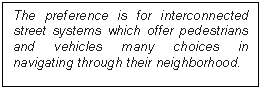 Text Box: The preference is for interconnected street systems which offer pedestrians and vehicles many choices in navigating through their neighborhood.