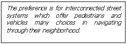 Text Box: The preference is for interconnected street systems which offer pedestrians and vehicles many choices in navigating through their neighborhood.