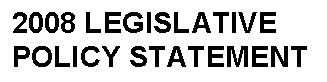 Text Box: 2008 LEGISLATIVE POLICY STATEMENT