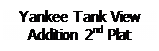 Text Box: Yankee Tank View 
Addition 2nd Plat
